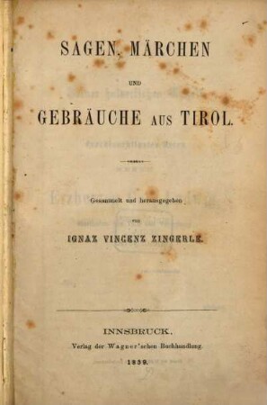 Sagen, Märchen und Gebräuche aus Tirol : ges. und hrsg. von Ignaz Vincenz Zingerle