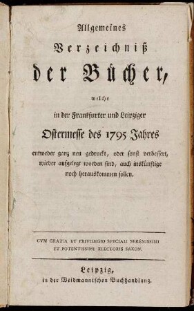 1795,1: Allgemeines Verzeichniß der Bücher, welche in der Frankfurter und Leipziger Ostermesse des 1795 Jahres ...