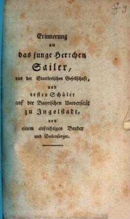 Erinnerung an das junge Herrchen Sailer, aus der Stattlerischen Gesellschaft, und ersten Schüler auf der Bayrischen Universität zu Ingolstadt