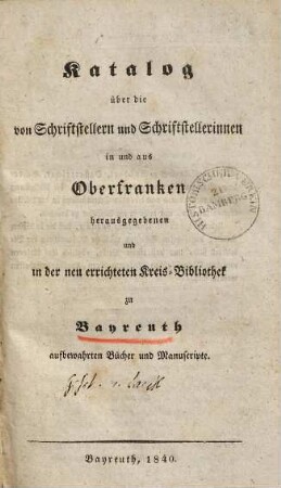 Katalog über die von Schriftstellern und Schriftstellerinnen in und aus Oberfranken herausgegebenen und in der neu errichteten Kreis-Bibliothek zu Bayreuth aufbewahrten Bücher und Manuscripte