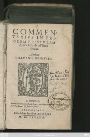 COMMEN=||TARIVS IN PRI-||OREM EPISTOLAM || Apostoli Pauli ad Timo-||theum.|| Authore || TILEMANO HESHVSIO.|| ... ||