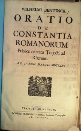 Wilhelmi Bentinck Oratio De Constantia Romanorum : Publice recitata Trajecti ad Rhenum