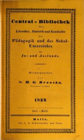 Central-Bibliothek für Literatur, Statistik und Geschichte der Pädagogik und des Schulunterrichts im In- und Auslande. 1839,7/12, 1839,7/12