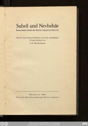 Suheil und Nevbehâr : romantisches Gedicht des Mesʿûd b. Aḥmed  ; nach der einzig erhaltenen Handschrift in der Preuß. Staatsbibliothek