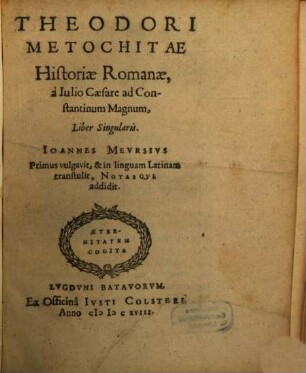 Theodori Metochitae Historiae Romanae à Iulio Caesare ad Constantinum Magnum, Liber Singularis