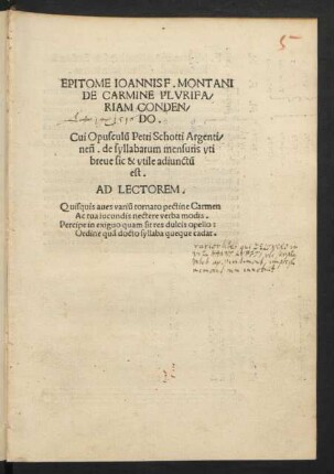 EPITOME IOANNIS F. MONTANI || DE CARMINE PLVRIFARIAM CONDEN/||DO. Cui opuscu~l Petri Schotti Argenti-||nen. de syllabarum mensuris vti || breue sic & vtile adiunct~u || est.|| ... ||