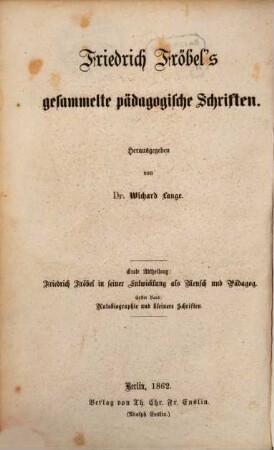 Friedrich Fröbel's gesammelte pädagogische Schriften. 1,1
