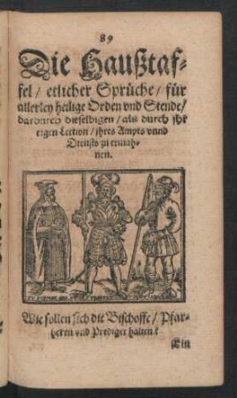 Die Haußtafel/ etlicher Sprüche/ für allerley heilige Orden und Stende/ dardurch dieselbigen/ als durch ihr eigen Lection/ ihres Ampts unnd Diensts zu ermahnen.