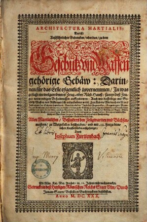 Architectura martialis, das ist außführliches Bedencken über das zu dem Geschütz und Waffen gehörige Gebäw : darinnen ... zuvernemen, in was gestalt ein wohlgeordnetes Zeug- oder Rüst-Hauß, sampt deß Zeuges notwendigen Behaltnussen auffzubawen ...