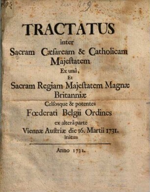 Tractatus inter Sacram Caesaream et Catholicam Maiestatem ex una et sacram Regiam Maiestatem Magnae Britanniae : die 16. Martii 1731 initus