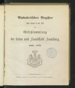Alphabetisches Register über Band I bis XI der Gesetzsammlung der freien und Hansestadt Hamburg : 1866 - 1875