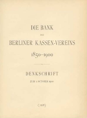 Die Bank des Berliner Kassen-Vereins : 1850-1900 : Denkschrift zum 1. October 1900