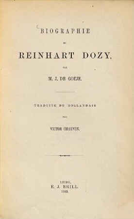 Biographie de Reinhart Dozy par M. J. de Goeje : Traduit du Hollandais par Victor Chauvin. Avec portrait