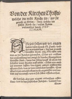 Von der Kirchen Christi/ welchs die recht Kirche sey/ wo sie gewiss zu finden/ Item welchs die falsch Kirch sey/ aussm Latein verdeutscht durch Iust. Ionam.