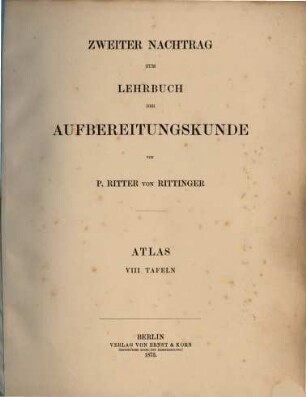 Lehrbuch der Aufbereitungskunde in ihrer neuesten Entwicklung und Ausbildung : mit einem Atlas von 34 Tafeln in Folio, Atlas [3]. Zweiter Nachtrag zum Lehrbuch der Aufbereitungskunde ; Atlas