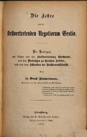 Die Lehre von der stellvertretenden Negotiorum Gestio : mit Beiträgen zur Lehre von der Stellvertretung überhaupt, von den Verträgen zu Gunsten Dritter und von dem Schweben der Rechtsverhältnisse