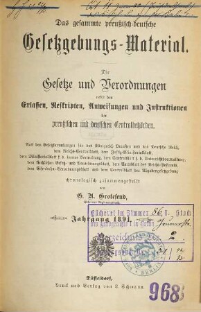 Das gesammte preußisch-deutsche Gesetzgebungs-Material : die Gesetze und Verordnungen sowie die Ausführungs-Anweisungen, Erlasse, Verfügungen etc. der preußischen und deutschen Centralbehörden. 1891