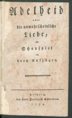 Adelheid oder die unwahrscheinliche Liebe : ein Schauspiel in drey Aufzügen