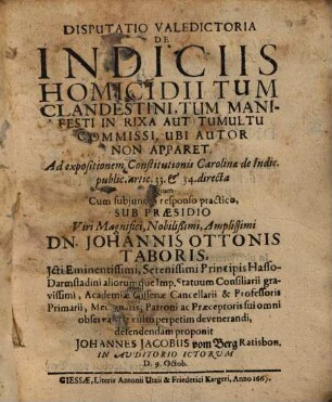 De indiciis homicidii tum clandestini tum manifesti in vixa aut tumultu comissi, ubi autor non apparet : ad exp. Const. Carol. de indic. pub. art. 33 et 34 directae
