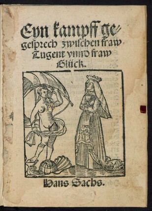 Eyn kampff ge-||sprech zwischen fraw || Tugent vnnd fraw || Glück.|| Hans Sachs.||