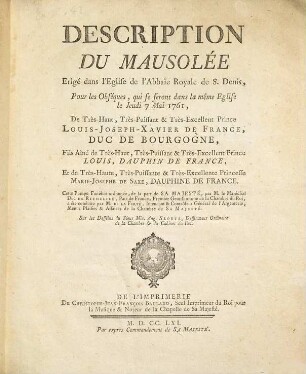 Description du mausolée erigé dans l'eglise de l'abbaïe royale de S. Denis pour les obséques, qui se feront dans la même eglise le jeudi 7 Mai 1761, de très haut ... prince Louis-Joseph-Xavier de France, Duc de Bourgogne ... sur les desseins du S. Mic. Ang. Stodtz