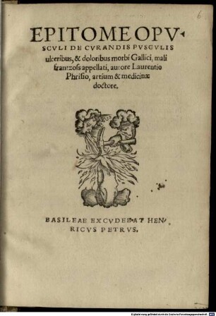 Laurentii Phrisii Epitome opusculi de curandis pusculis ulceribus et doloribus morbi Gallici mali frantzoss appellati
