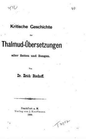 Kritische Geschichte der Thalmud-Übersetzungen aller Zeiten und Zungen / von Erich Bischoff