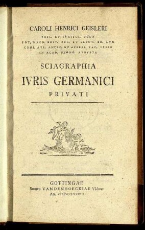 Caroli Henrici Geisleri Phil. Et Iurissc. Doct Pot. Magn. Brit. Reg. ... Sciagraphia Iuris Germanici Privati