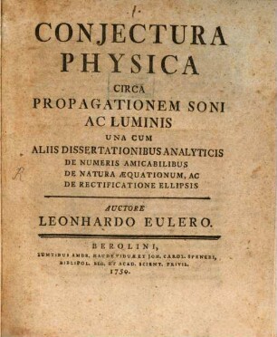 Conjectura Physica Circa Propagationem Soni Ac Luminis : Una Cum Aliis Dissertationibus Analyticis De Numeris Amicabilibus De Natura Æquationum, Ac De Rectificatione Ellipsis