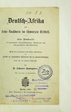 Deutsch-Afrika und seine Nachbarn im schwarzen Erdteil : eine Rundreise in abgerundeten Naturschilderungen, Sittenscenen und ethnographischen Charakterbildern ; nach den neuesten und besten Quellen für Freunde der geographischen Wissenschaft und der Kolonialbestrebungen, sowie für den höheren Unterricht