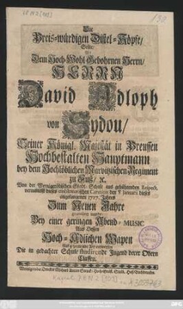 Die Preis-würdigen Distel-Köpfe, Solte, Als dem Hoch-Wohl-Gebohrnen Herrn, Herrn David Adloph von Sydou, Seiner Königl. Majestät in Preussen Hochbestalten Hauptmann bey dem Hochlöblichen Marvitzischen Regiment zu Fuß, [et]c. Von der Wernigerödischen Stadt-Schule aus gebührenden Respect, vermittelst dieses emblematischen Carminis den 8 Januarii dieses angefangenen 1727. Jahres Zum Neuen Jahre gratuliret wurde, Bey einer geringen Abend-Music Aus Dessen Hoch-Adlichen Wapen Auf geziemende Art entwerfen Die in gedachter Schule studirende Jugend derer Obern Classen