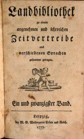 Landbibliothek zu einem angenehmen und lehrreichen Zeitvertreibe aus verschiedenen Sprachen zusammen getragen. 21. 1773