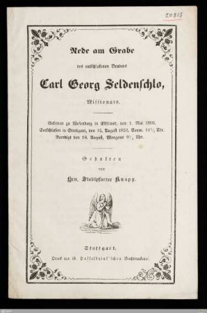 Rede am Grabe des entschlafenen Bruders Carl Georg Seldenschlo, Missionars : Geboren zu Wesenberg in Esthland, den 1. Mai 1806. Entschlafen in Stuttgart, den 15. August 1852, ... Beerdigt den 18. August, ...