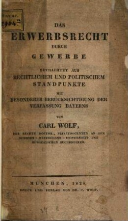 Das Erwerbsrecht durch Gewerbe : betrachtet aus rechtlichem und politischem Standpunkte ; mit besonderer Berücksichtigung der Verfassung Bayerns