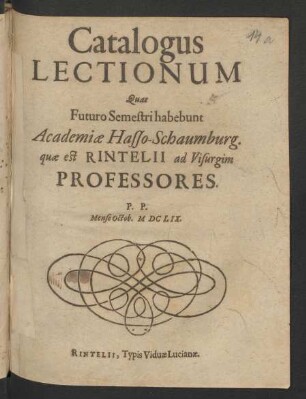 Catalogus Lectionum Quas Futuro Semestri habebunt Academiae Hasso-Schaumburg. quae est Rintelii ad Visurgim Professores. P.P. Mense Octob. MDCLIX.