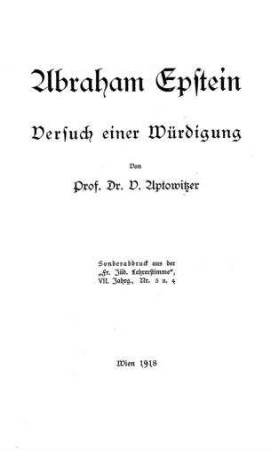 Abraham Epstein : Versuch e. Würdigung / von V. Aptowitzer