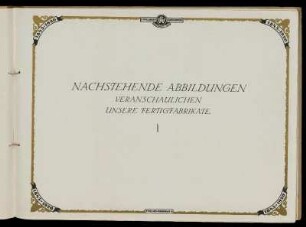 Nachstehende Abbildungen veranschaulichen unsere Fertigfabrikate