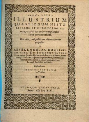 Dekas ... Illustrium Quæstionum Historicarum Et Chronologicarum, Dekas Sexta. Dekas Sexta Illustrium Quaestionum Historicarum Et Chronologicarum, atq[ue] ad earundem explicationem pertinentium