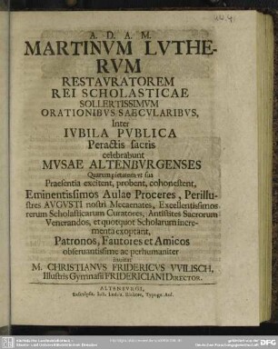 Martinum Lutherum Restauratorum Rei Scholasticae Sollertissimum Orationibus Saecularibus Inter Iubila Publica Peractis sacris celebrabunt Musae Altenburgenses ... invitat M. Christerianus Fridericus Wilisch ...