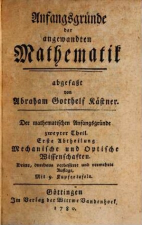 Anfangsgründe der Mathematik, 2,1. Anfangsgründe der angewandten Mathematik ; 1, Mechanische und Optische Wissenschaften