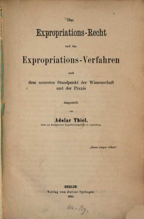 Das Expropriations-Recht und das Expropriations-Verfahren : nach dem neuesten Standpunkt der Wissenschaft und der Praxis