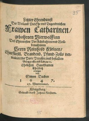 Letzter Ehrendienst Der Weiland VielEhr und Tugendreichen Frawen Catharinen/ gebohrnen Bierwolffinn Des ... Herrn Reinhold Kleinen/ ... Ehelichen Hausfrawen