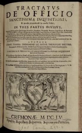 Tractatvs de officio Sanctissimae Inquisitionis Et modo procedendi in causis Fidei, In tres Partes divisvs ; In quarum Prima agitur De Romani Pontificis Potestate ... ; In Secunda tractatur De haeresi ... ; In Tertia vero tota Theorica, & Practica Criminalis brevissime absolvitur ...