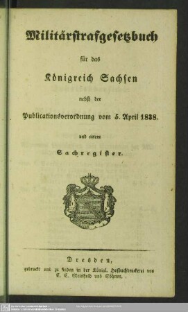 Militärstrafgesetzbuch für das Königreich Sachsen : nebst der Publicationsverordnung vom 5. April 1838 und einem Sachregister