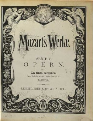 Wolfgang Amadeus Mozart's Werke : Kritisch durchgesehene Gesammtausgabe. 5,[4], Opern : La finta semplice ; Opera buffa in 3 Acten ; KV 51