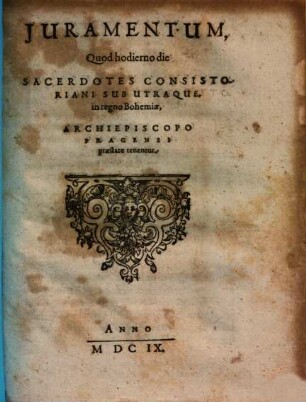 Iuramentum, quod hodierno die sacerdotes Consistoriani sub utraque in regno Bohemiae Archiepiscopo Pragensi praestare tenentur