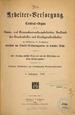 Die Arbeiterversorgung : älteste Zeitschrift für Sozialversicherung, Sozialhilfe und Sozialordnung. 2. 1885
