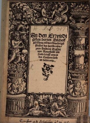 An den Erwirdigisten herren Bischoff zu Mentz vn[d] durchleuchtig[e]n fürsten des hochberümpten Desiderij Erasmi von Roterdam ain sendtbrieff etwas des Luthers sachen berierende