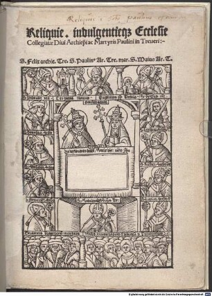 Reliquie. indulgentieq[ue] Ecclesie Collegiatae Diui Archiep[iscop]i Martyris Paulini in Treueri:-