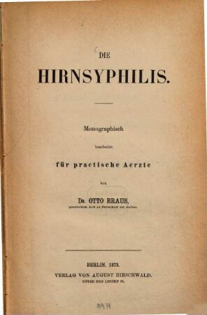 Die Hirnsyphilis : Monographisch bearbeitet für practische Aerzte